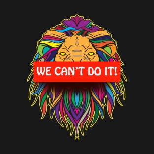 we can't do it T-Shirt
