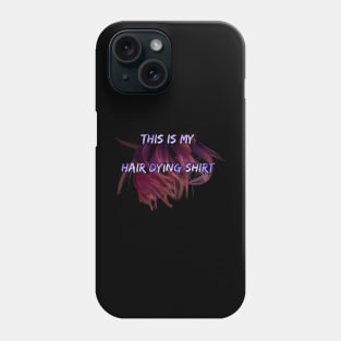 Hair dying t shirt Phone Case