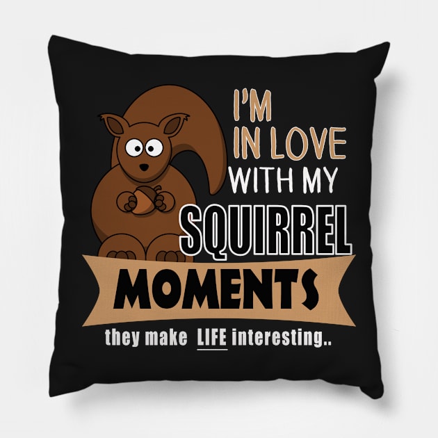 The ADHD Squirrel - In Love with My Squirrel Moments Pillow by 3QuartersToday