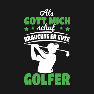 When God Made Me He Needed Good Golfers Golf T-Shirt