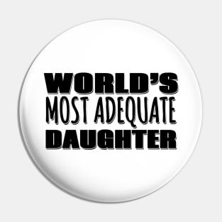 World's Most Adequate Daughter Pin