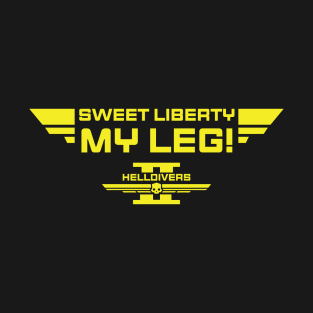 sweet liberty my leg Helldivers T-Shirt