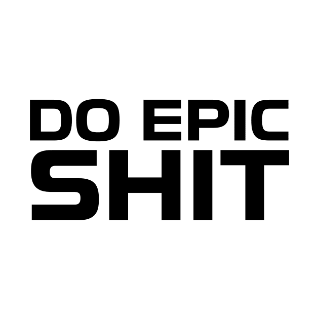 DO EPIC SHIT by Anthony88