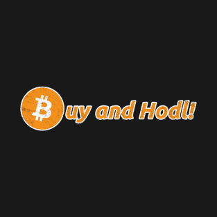 Buy and Hodl | Hold Bitcoin & Altcoins or Crypto Currencies T-Shirt