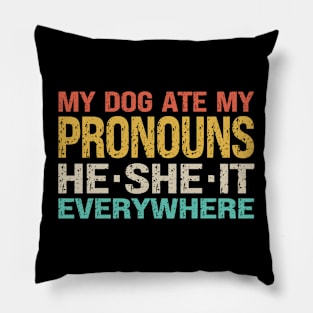 My Dog Ate My Pronouns He She It Everywhere Pillow