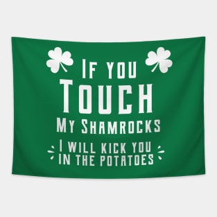 If you touch my shamrocks i will kick you in the potatoes st patrick's day  t shirt Tapestry