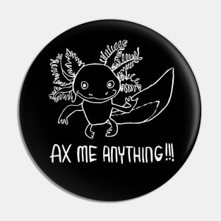 Axolotl Pun, Ax Me Anything Pin