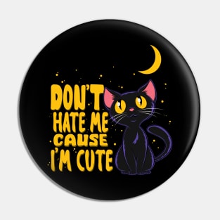 Don't Hate Me, Cause, I'm Cute Pin