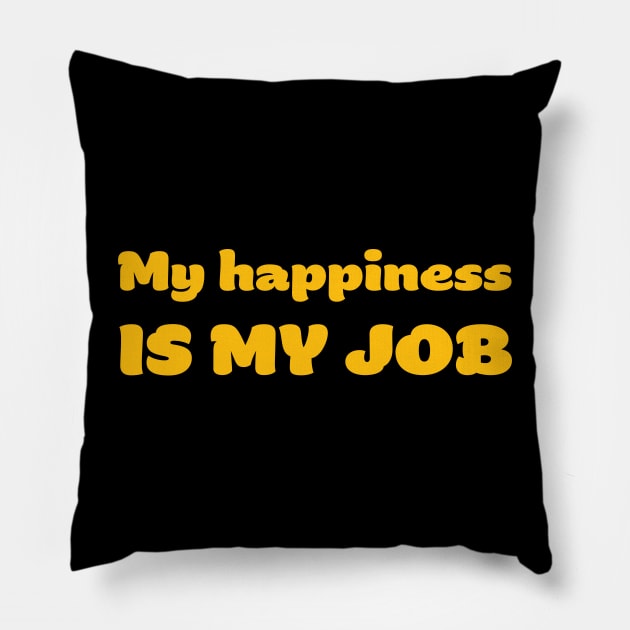 My happiness is my job Pillow by robertkask