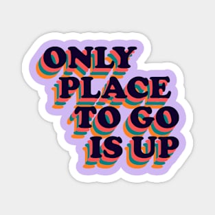 Only Place To Go Is Up Retro Positive Phrase Magnet