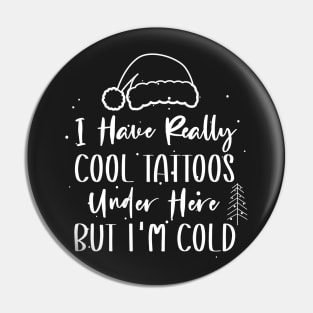 Christmas Hat Tattoos Girl Lover - Cool Tattoos Under Here But I'm Cold - Funny Tattoos Gift Lover Pin