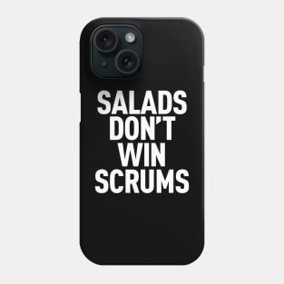 Salads Don't Win Scrums Phone Case