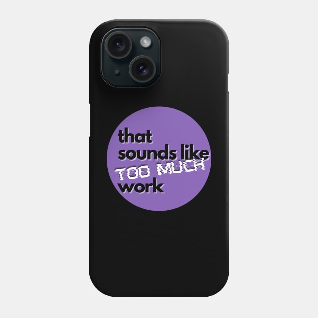 That Sounds Like Too Much Work - Glitch Violet Phone Case by v_art9