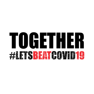 Together Lets Beat Covid 19 T-Shirt