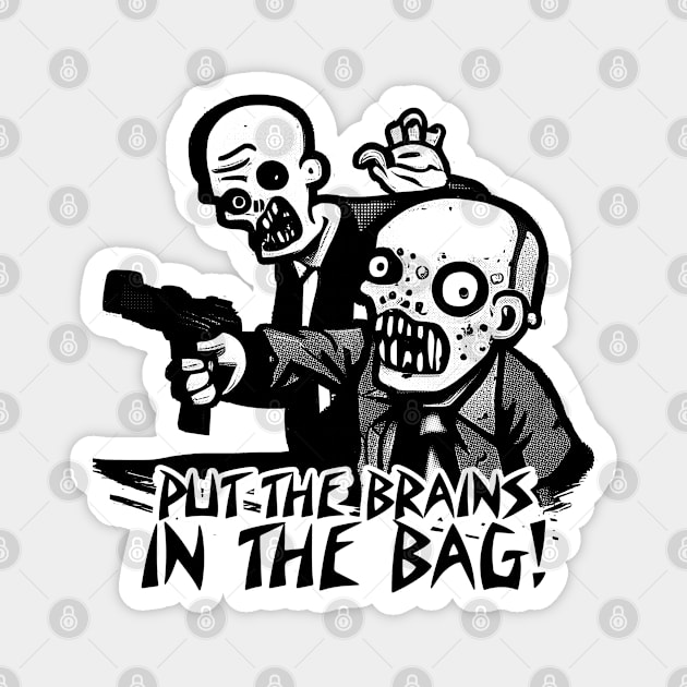 Put the brains in the bag! Magnet by  TigerInSpace