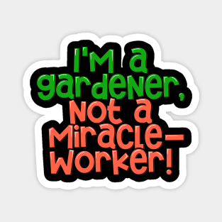 Gardening Realism I'm a Gardener, not a Miracle-worker Magnet