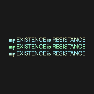 My Existence Is Resistance v2.2 Green Sherbet T-Shirt