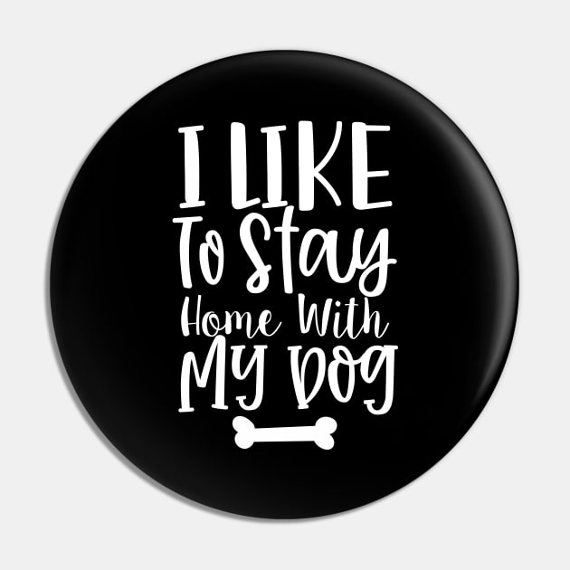 I Like To Stay Home With My Dog. Gift for Dog Obsessed People. Funny Dog Lover Design. Pin by That Cheeky Tee