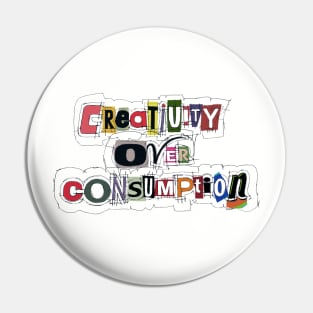 Creativity Over Consumption Pin