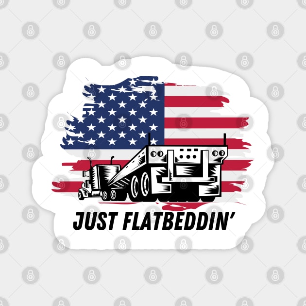 Just Flatbeddin' USA American Flag Flatbed Big Truck Hauler Trucker Magnet by Carantined Chao$