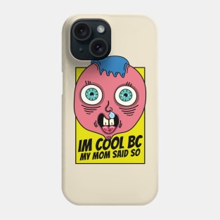 I'm cool because my mom said so, dumb kid Phone Case