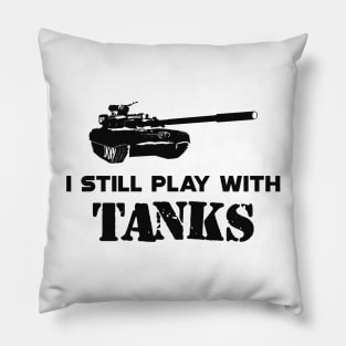 Military Tank Pilot - I still play with tanks Pillow