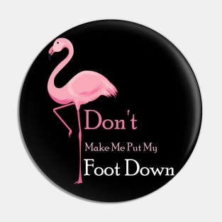 Don't Make Me Put My Foot Down Pink Flamingo Bird T-Shirt Pin