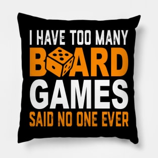 I Have Too Many Board Games Said No One Ever Pillow