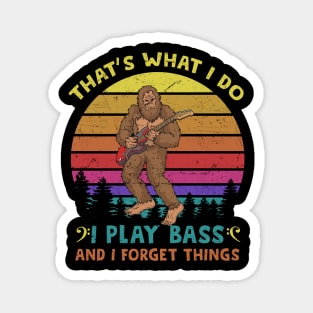 That's What I Do I Play Bass And I Forget Things Magnet