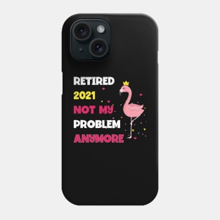 Retired 2021 Not My Problem Phone Case