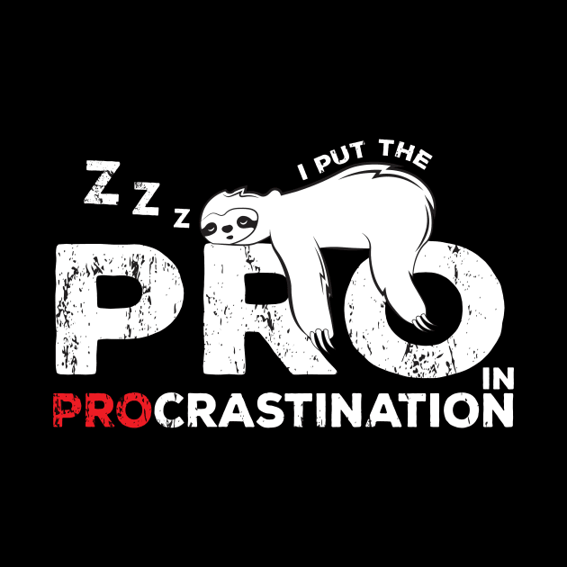 Funny Lazy People Joke : I put the pro in procrastination sloth by GrafiqueDynasty