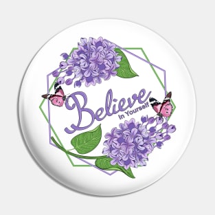 Believe In Yourself - Lilacs Flowers Pin