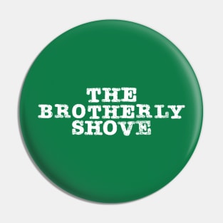 Brotherly Shove - Grunge Pin