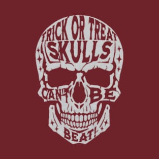 Trick or Treat :Skulls Can't Be Beat! T-Shirt