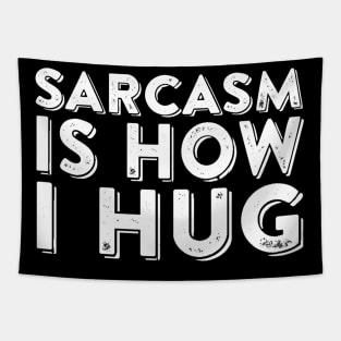 Sarcasm Is How I Hug Tapestry