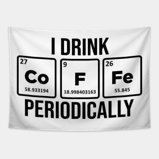 I drink Coffee Periodically Caffeine Addict Tapestry