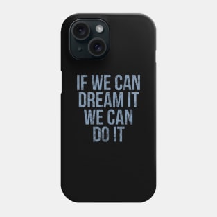 If we can dream it we can do it vintage Phone Case