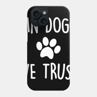 In Dog We Trust Phone Case