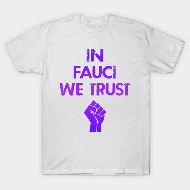 Discover In dr Anthony Fauci we trust. Science not morons. Save America, anti Trump. True patriots wear masks. Trump lies matter. Help flatten the curve. Wear your face mask 2020. - Dr Fauci - T-Shirt