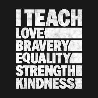 Funny African American Teacher - I Teach Love Bravery Equality Strength Kindness T-Shirt