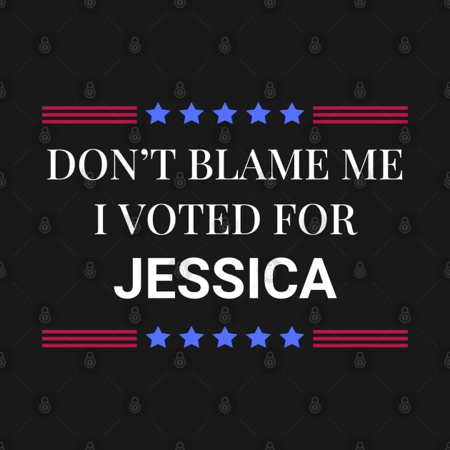 Dont Blame Me I Voted For Jessica by Woodpile