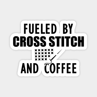 Cross Stitch - Fueled by cross stitch and coffee Magnet