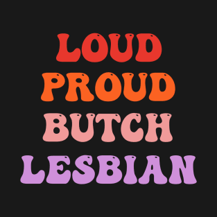 LOUD PROUD BUTCH LESBIAN T-Shirt