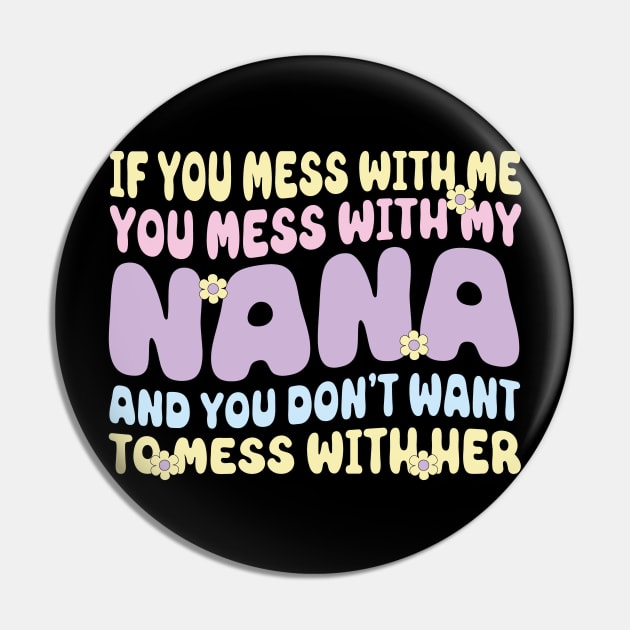 If You mess with me you mess with my Nana Shirt | Boys Girls Pin by David Brown