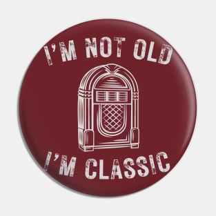 I’m not old I’m a classic retro jukebox Pin