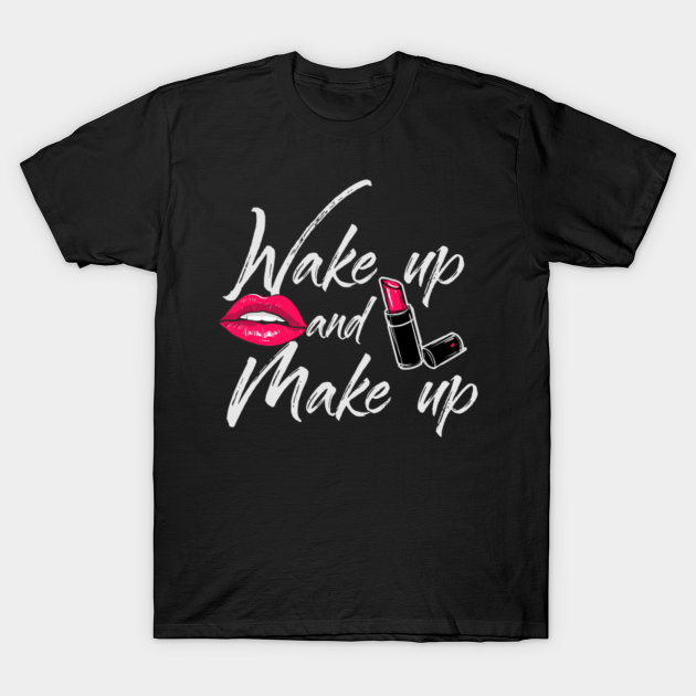 Discover Wake up and make up - Design for Make up artist - Eyelash - T-Shirt