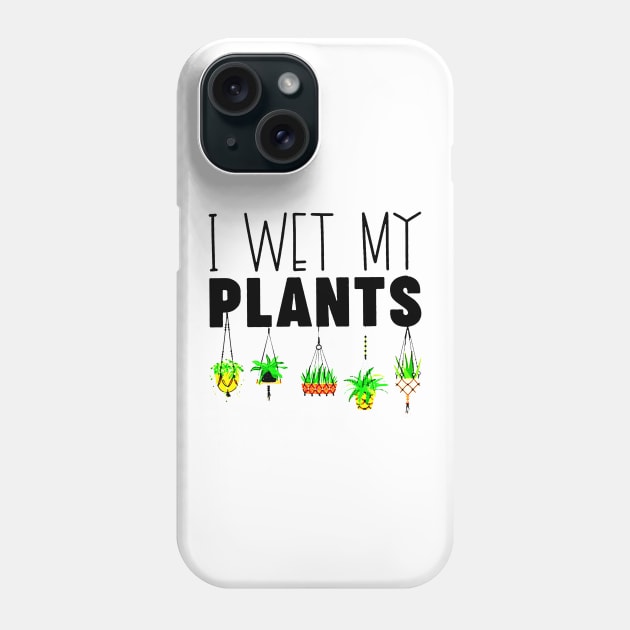 I Wet My Plants Gardening Lovers Phone Case by elenaartits