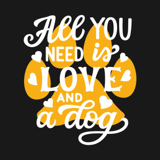 All You Need is Love and a Dog | Cute Dog Paw T-Shirt