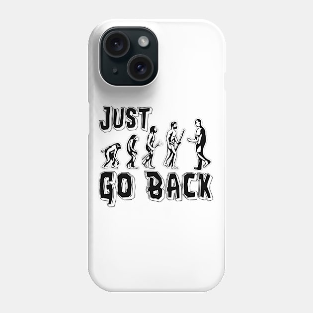 Funny Evolution Fail - Just Go Back Phone Case by SoCoolDesigns