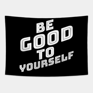 Be Good To Yourself. A Self Love, Self Confidence Quote. Tapestry